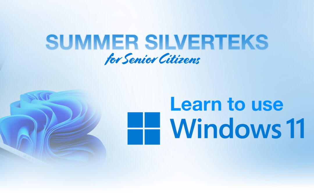 Starting June 15, Learn to Use Windows 11 in Summer SilverTeks